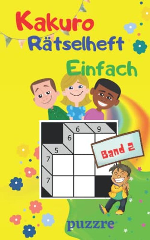 Kakuro Rätselheft Einfach Für Kinder Band 2: Denksport Spiele Rätselbuch