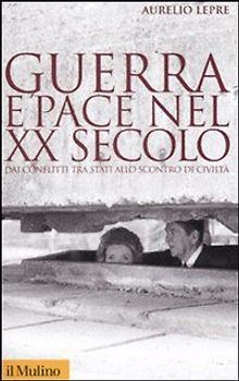 Guerra e pace nel XX secolo. Dai conflitti tra stati allo scontro di civiltà