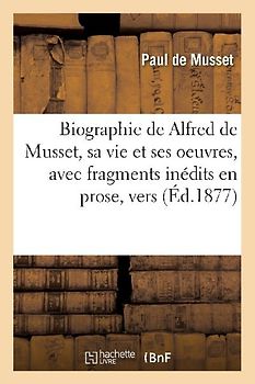 Biographie, Sa Vie Et Ses Oeuvres Avec Fragments Inédits En Prose, Lettres