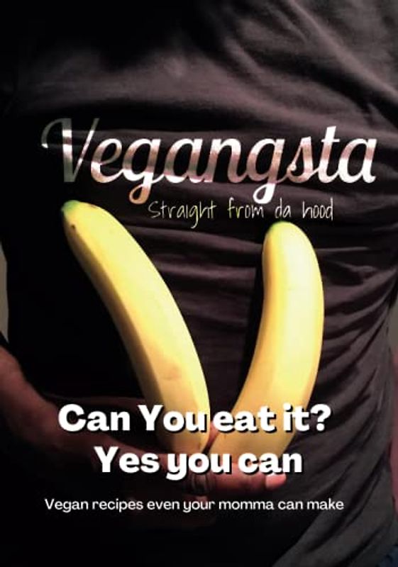 Can You Eat it? Yes You Can: Vegan recipes even your momma could make