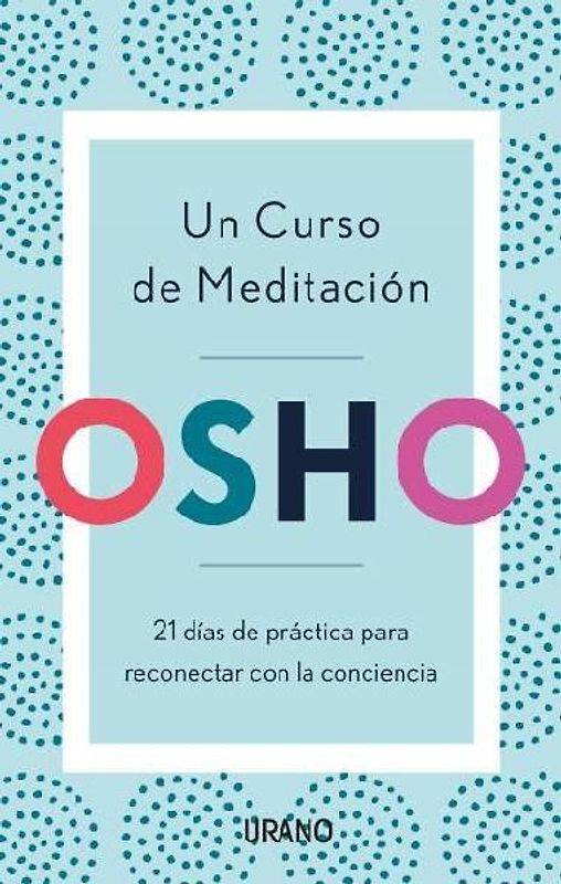 Un curso de meditación : 21 días de práctica para reconectar con la conciencia