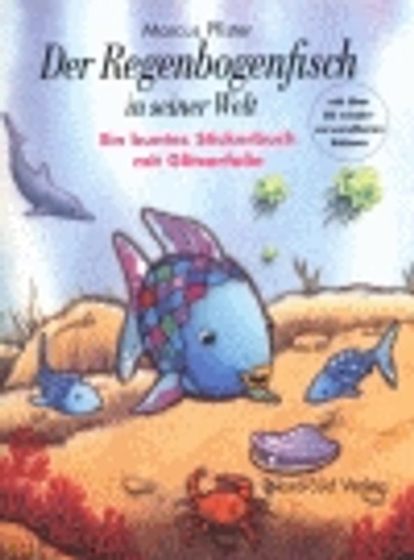 Der Regenbogenfisch in seiner Welt. Ein buntes Stickerbuch mit Glitzerfolie