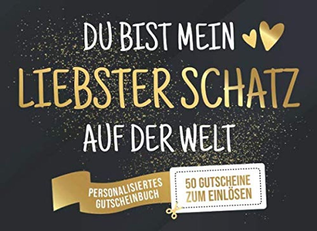 Du Bist Mein Liebster Schatz Auf Der Welt - Personalisiertes Gutscheinbuch - 50 Gutscheine: Gutscheinheft zum selber Ausfüllen und Verschenken - 25 ... Geburtstag oder als Geschenk zu Weihnachten
