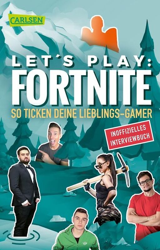Let's Play: Fortnite – So ticken deine Lieblings-Gamer (Inoffizielles Interviewbuch)