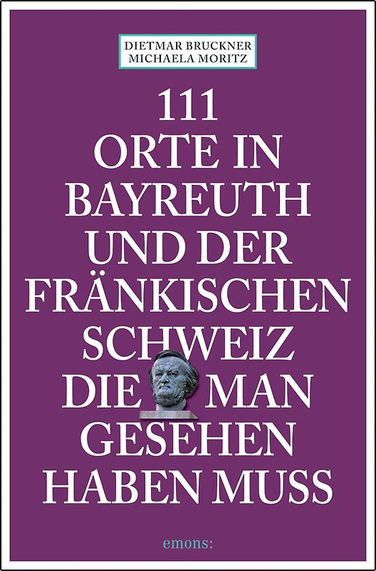 111 Orte in Bayreuth und der fränkischen Schweiz die man gesehen haben muss