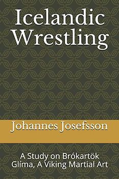 Icelandic Wrestling: A Study on Brókartök Glíma, A Viking Martial Art
