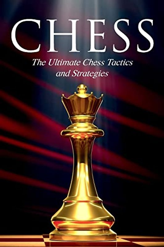 CHESS: The Ultimate Chess Tactics and Strategies!