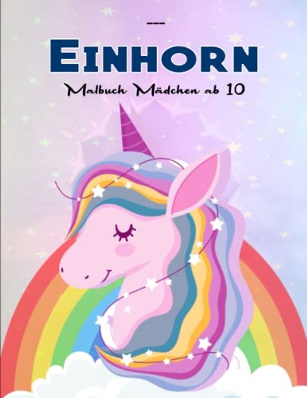 Einhornmalbuch Mädchen ab 10 - Anti Stress Ausmalbücher: Zauberhaftes XXL Ausmalbuch für Mädchen mit 50 Einhorn Motiven | Malhefte Für Kinder