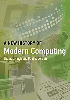 A New History of Modern Computing (History of Computing)