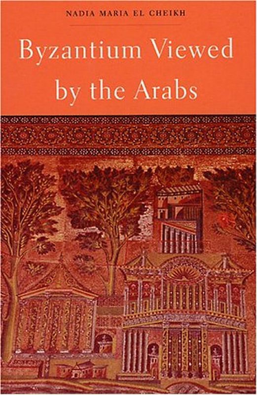Byzantium Viewed by the Arabs (Harvard Middle Eastern Monographs, 36, Band 36)