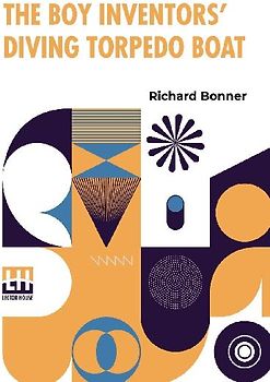 The Boy Inventors  Diving Torpedo Boat