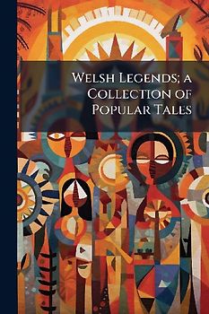 Welsh Legends; a Collection of Popular Tales