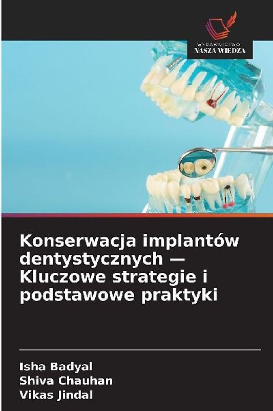 Konserwacja implantów dentystycznych - Kluczowe strategie i podstawowe praktyki