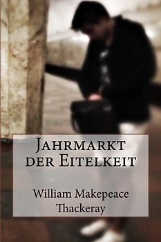 Jahrmarkt der Eitelkeit - Thackeray, William Makepeace