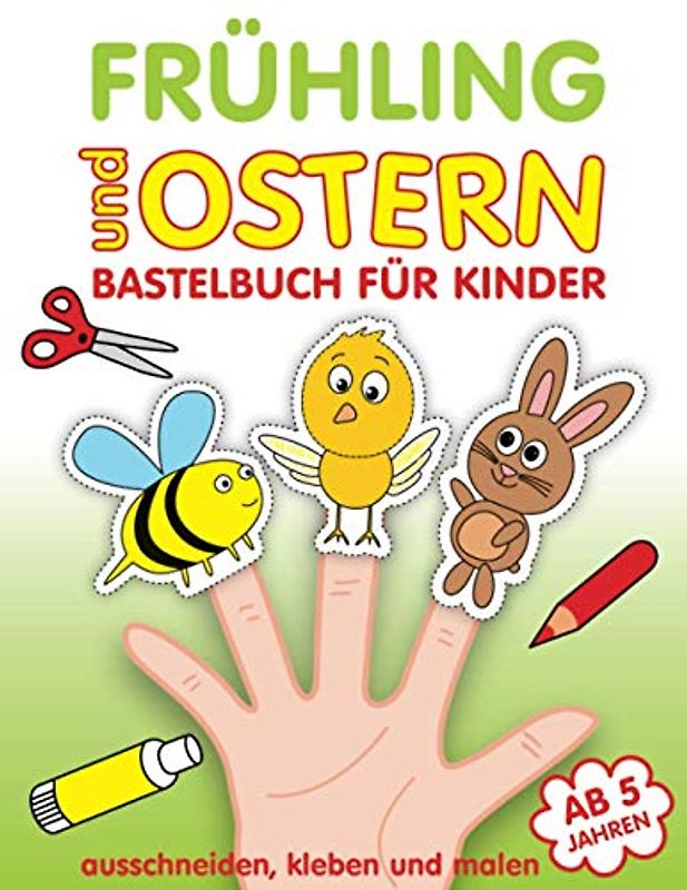 Frühling und Ostern Bastelbuch für Kinder: Basteln für Jungen und Mädchen | Ausschneiden Kleben und Malen ab 5 Jahren | Oster und Frühlingsmotive wie: ... Ostereier, ein Schmetterling, eine Blume.