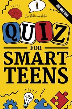 Quiz for Smart Teens: 400 general knowledge questions and answers in Trivia book style to play at home during a sleepover (Books for Smart Teens)