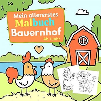Mein allererstes Malbuch Bauernhof Ab 1 Jahr: Tiere und Bauernhofbildern für Jungen und Mädchen, Bauernhof Tiere Malbuch, Malblock Bauernhof, ... Pferden, Hühnern, Schafen und vielen mehr.