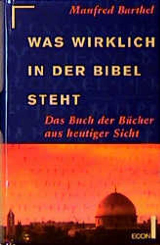 Was wirklich in der Bibel steht. Das Buch der Bücher aus heutiger Sicht