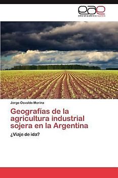 Geografías de la agricultura industrial sojera en la Argentina