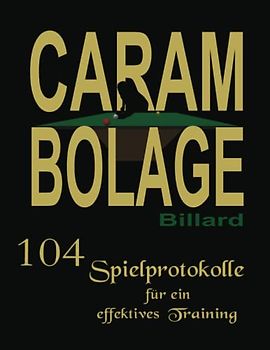 Carambolage Billard my passion mit 104 Spielprotokolle für ein effektives Training.: Trainings Buch zur Dokumentation deiner angewanten Techniken ... dich zur erfolgreichen Carambolage führen.