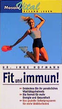 Fit und immun. Entdecken Sie Ihr persönliches Vitalitätsgeheimnis. Die Formel für mehr Energie und Gesundheit. Das gezielte Sofortprogramm für mehr Wohlbefinden
