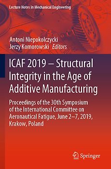 ICAF 2019 – Structural Integrity in the Age of Additive Manufacturing