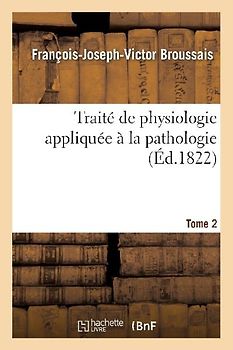 Traité de Physiologie Appliquée À La Pathologie. Tome 2