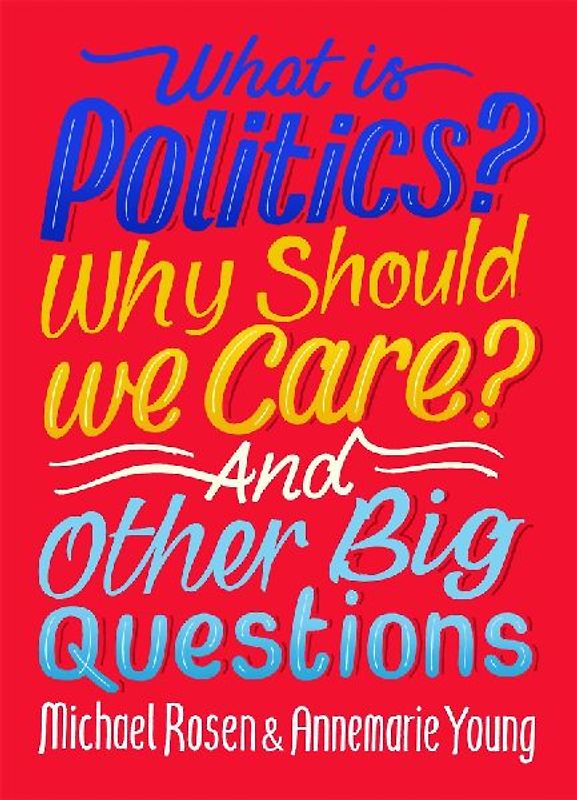 What Is Politics? Why Should we Care? And Other Big Questions