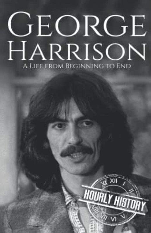 George Harrison: A Life from Beginning to End (Biographies of Musicians)