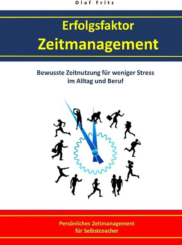 Erfolgsfaktor Zeitmanagement Bewusste Zeitnutzung für weniger Stress im Alltag und Beruf