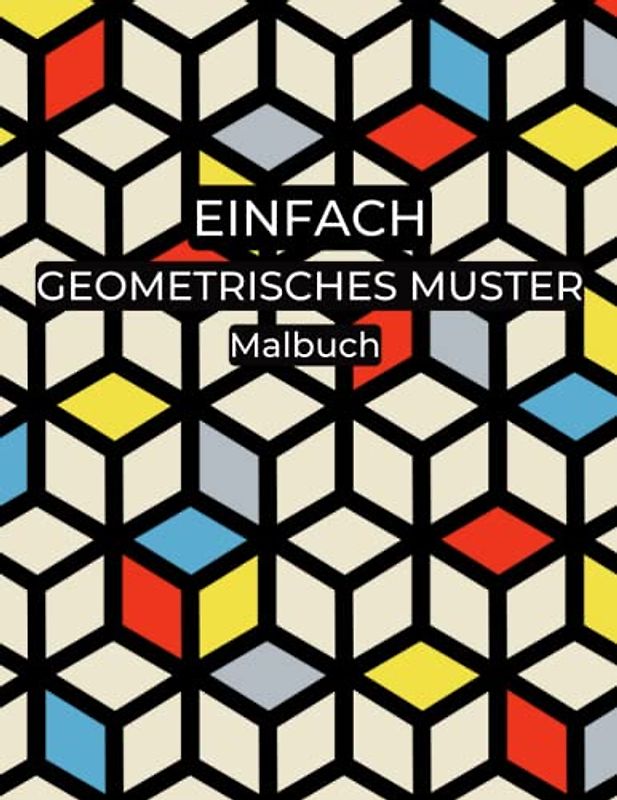 Einfach Geometrisches Muster Malbuch: 100 einfache Formen und Muster zum Stressabbau zum Ausmalen zur Entspannung für Erwachsene, Anfänger, Kinder ab 8 Jahren