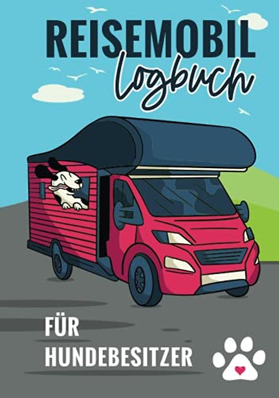 Reisemobil Logbuch für Hundebesitzer: Reisetagebuch für die Reise mit dem Wohnmobil oder Wohnwagen und deinem Vierbeiner