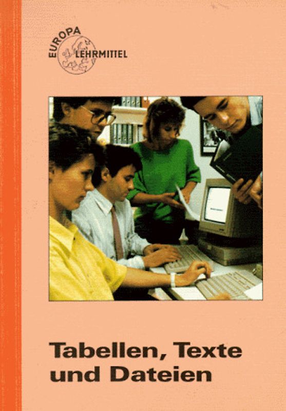 Tabellen, Texte und Dateien. PC-Anwendungen für den kaufmännischen Bereich