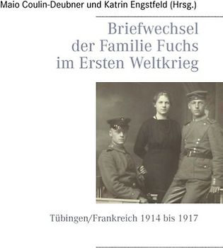 Briefwechsel der Familie Fuchs im Ersten Weltkrieg