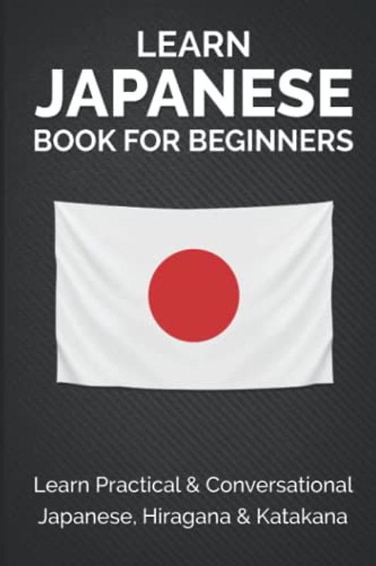 Learn Japanese Book for Beginners: Learn Practical & Conversational Japanese, Hiragana & Katakana (Japanese Learning, Travel & Culture, Band 2)
