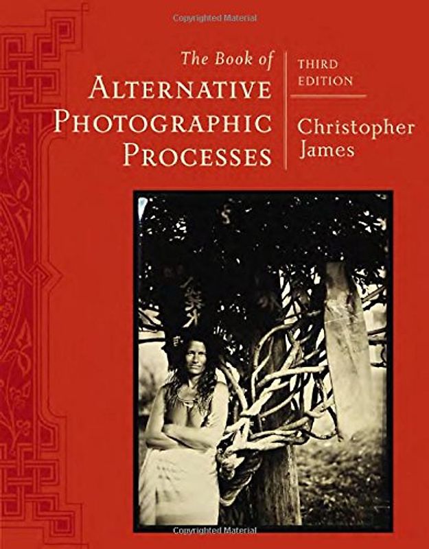 The Book of Alternative Photographic Processes - James, Christopher