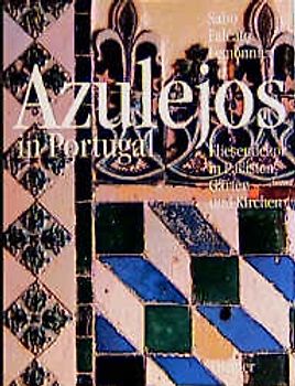 Azulejos in Portugal. Fliesendekor in Palästen, Gärten und Kirchen