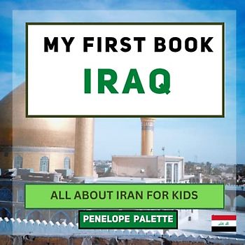 My First Book - Iraq: All About Iraq For Kids (My First Book - World Edition, Band 54)