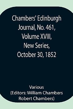 Chambers' Edinburgh Journal, No. 461, Volume XVIII, New Series, October 30, 1852