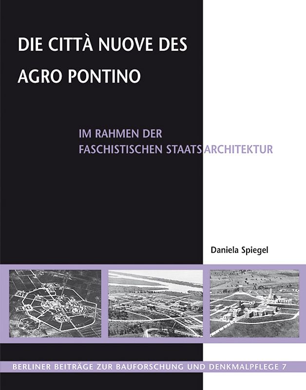 Die Città Nuove des Agro Pontino im Rahmen der faschistischen Staatsarchitektur