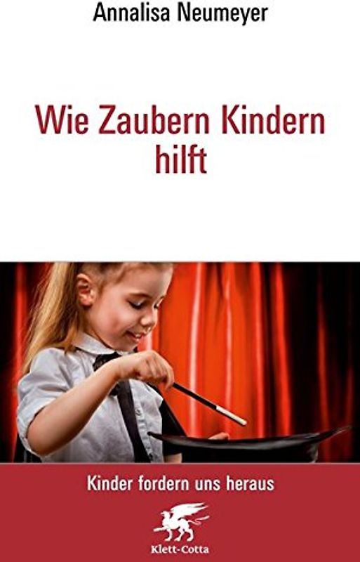 Wie Zaubern Kindern hilft Neu (Kinder fordern uns heraus, Bd.)
