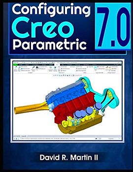 Configuring Creo Parametric 7.0 (Creo Power Users, Band 6)