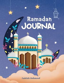 Ramadan Journal: The ultimate journal to guide you through the blessed month of Ramadan