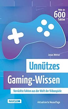 Unnützes Gaming-Wissen: Verrückte Fakten aus der Welt der Videospiele (aktualisierte Neuauflage)