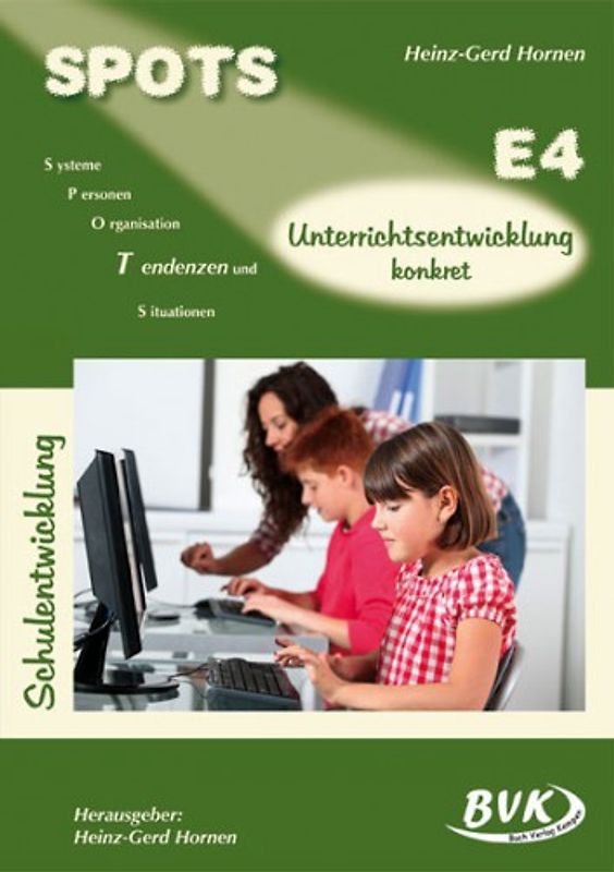 SPOTS Schulentwicklung Band E4. Unterrichtsentwicklung konkret