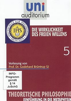 Theoretische Philosophie, Teil 5 (Reihe: uni auditorium) Die Wirklichkeit des freien Willens (Länge: ca. 53 Min.) DVD