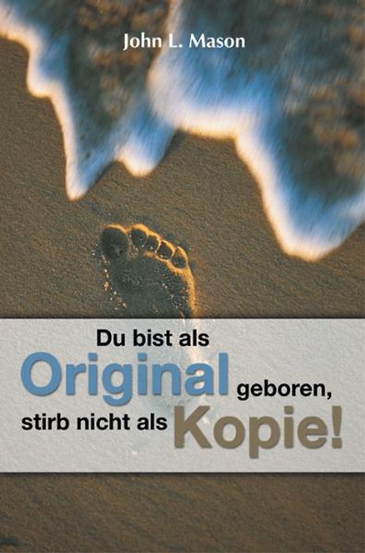 Du bist als Original geboren, stirb nicht als Kopie!
