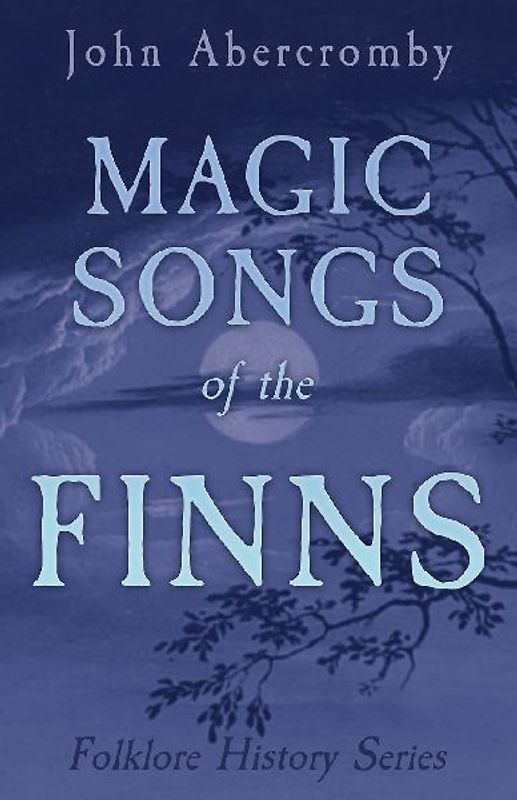 Magic Songs of the Finns (Folklore History Series)