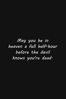 May you be in heaven a full half-hour before the devil knows you're dead.: Lined Notebook, 110 Pages, Simple Black Cover, (6 x 9 inches)