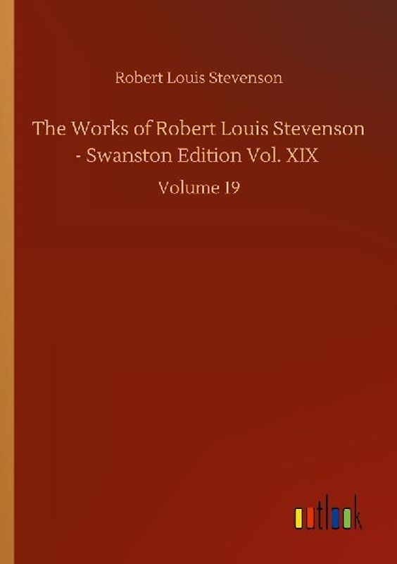 The Works of Robert Louis Stevenson - Swanston Edition Vol. XIX